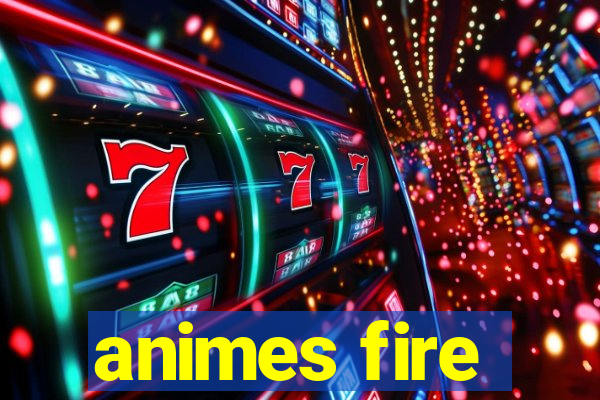 animes fire
